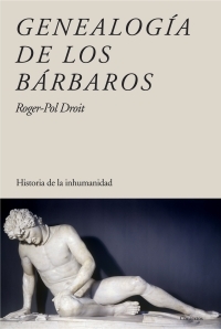 Genealogía de los bárbaros. Historia de la inhumanidad