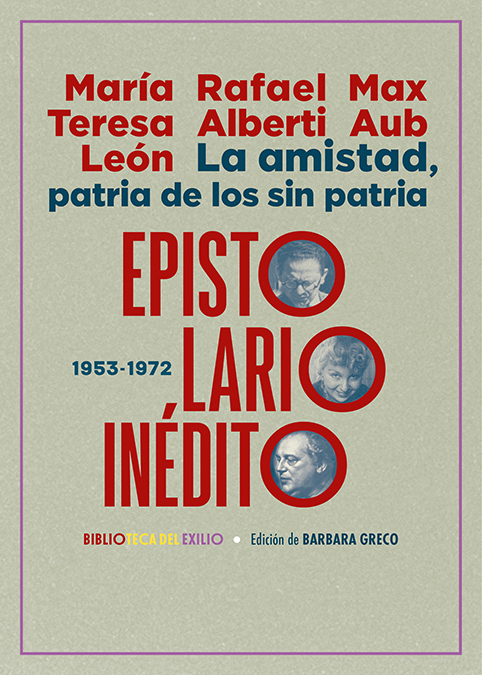 La amistad, patria de los sin patria: Epistolario inédito (1953-1972)