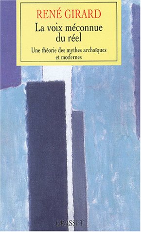 La voix méconnue du réel: une théorie des mythes archaïques et modernes