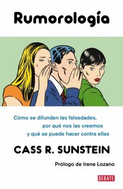 Rumorología. Cómo se difunden las falsedades, por qué nos las creemos y qué se puede hacer