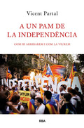 A un pam de la independència. Com hi arribarem i com la viurem