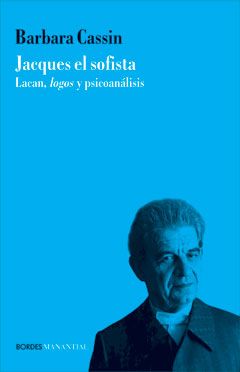 Jacques el sofista : Lacan, logos y psicoanálisis