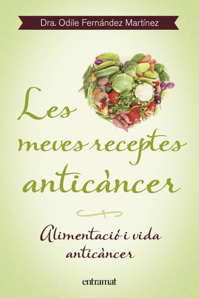 Les meves receptes anticàncer. Alimentació i vida anticàncer