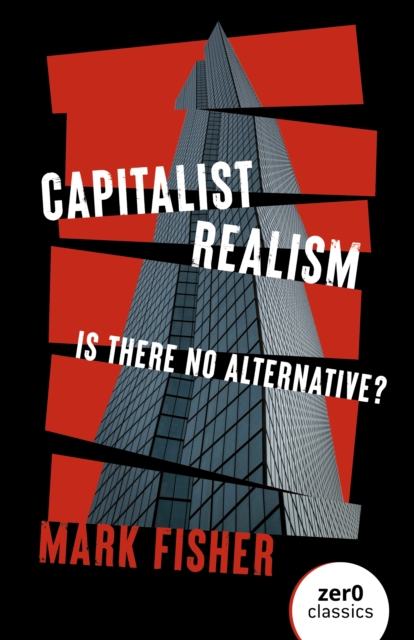 Capitalist Realism. Is there no alternative?