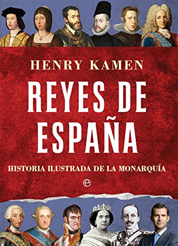 Reyes de España. Historia ilustrada de la monarquía