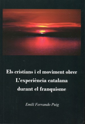 Els cristians i el moviment obrer. L'experiència catalana durant el franquisme