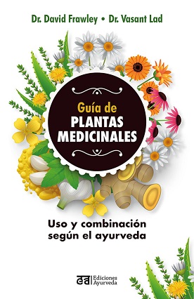 Guía de las plantas medicinales. Uso y combinación según el ayurveda