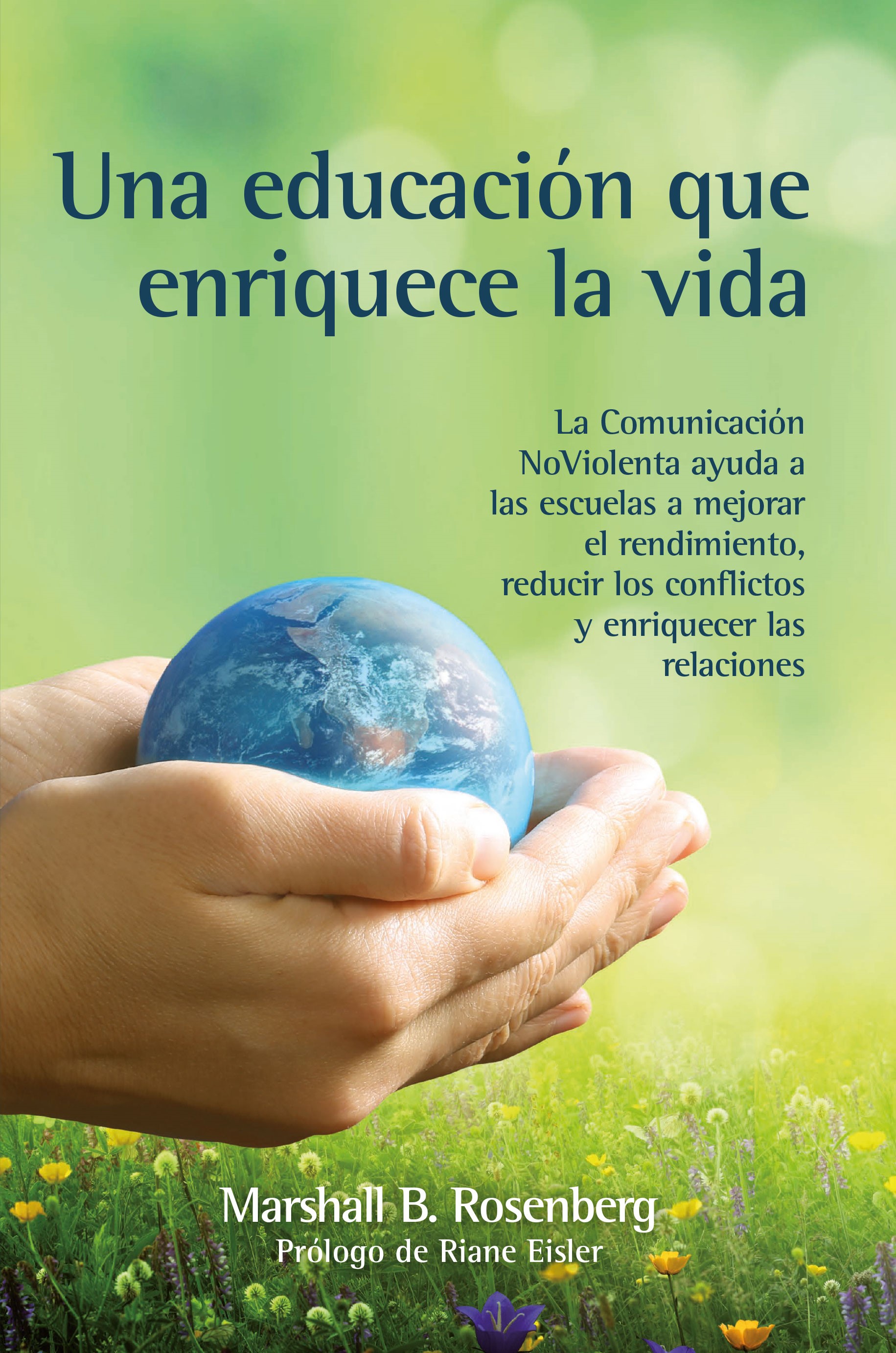 Una educación que enriquece la vida. La comunicación NoViolenta ayuda a las escuelas a mejorar el rendimiento, reducir los conflictos y enriquecer las relaciones