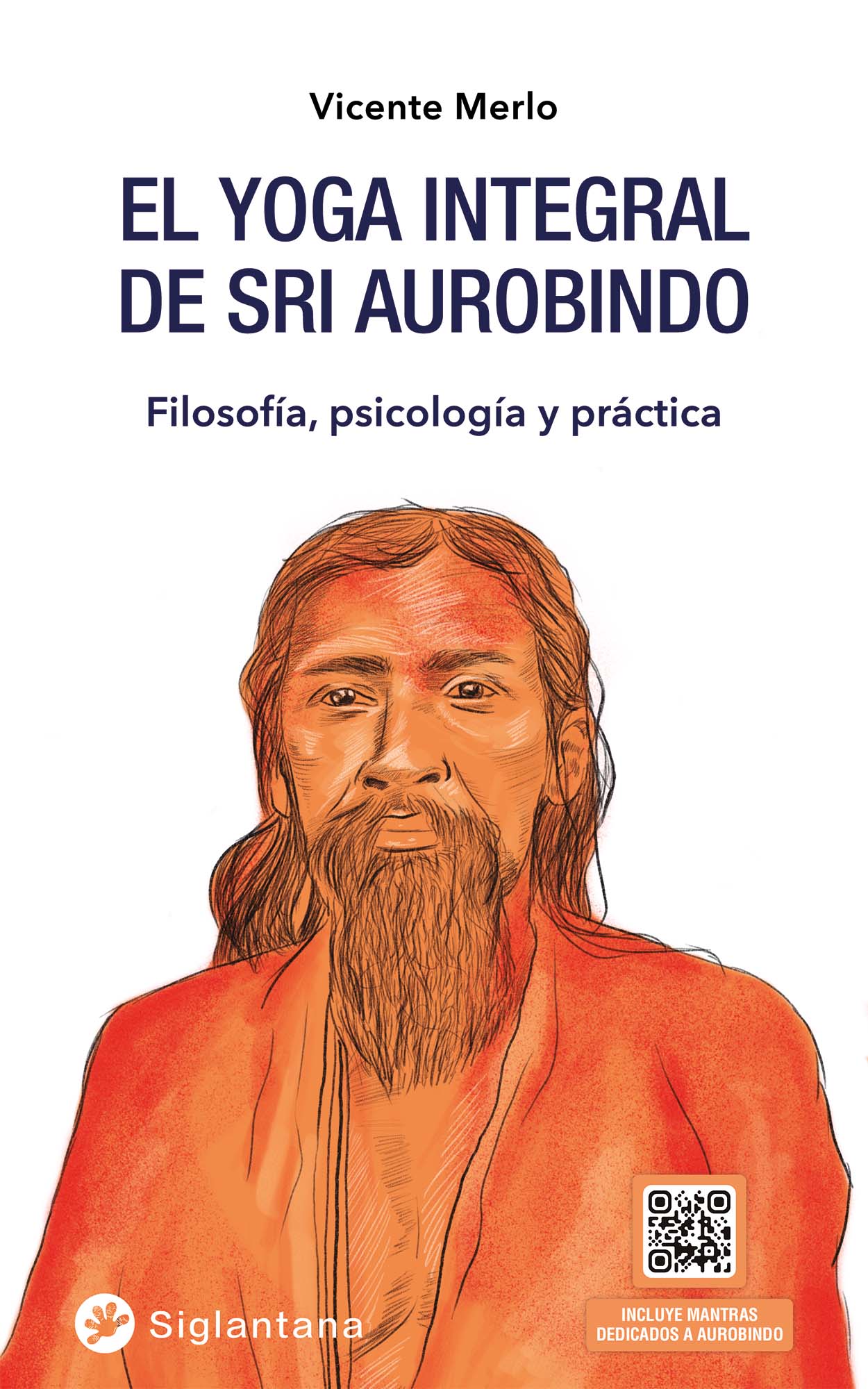 El yoga integral de Sri Aurobindo. Filosofía, psicología y práctica