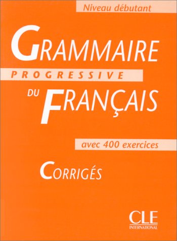 Grammaire progressive du français. Débutant avec 400 exercices . Corrigés