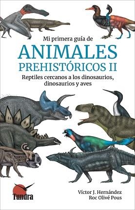 Mi primera guía de animales prehistóricos II. Reptiles cercanos a los dinosaurios, dinosaurios y aves