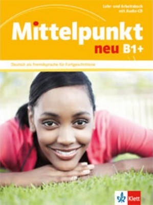 Mittelpunkt neu B1+ Deutsch als Fremdsprache für Fortgeschrittene Lehr- und Arbeitsbuch mit Audio-CD