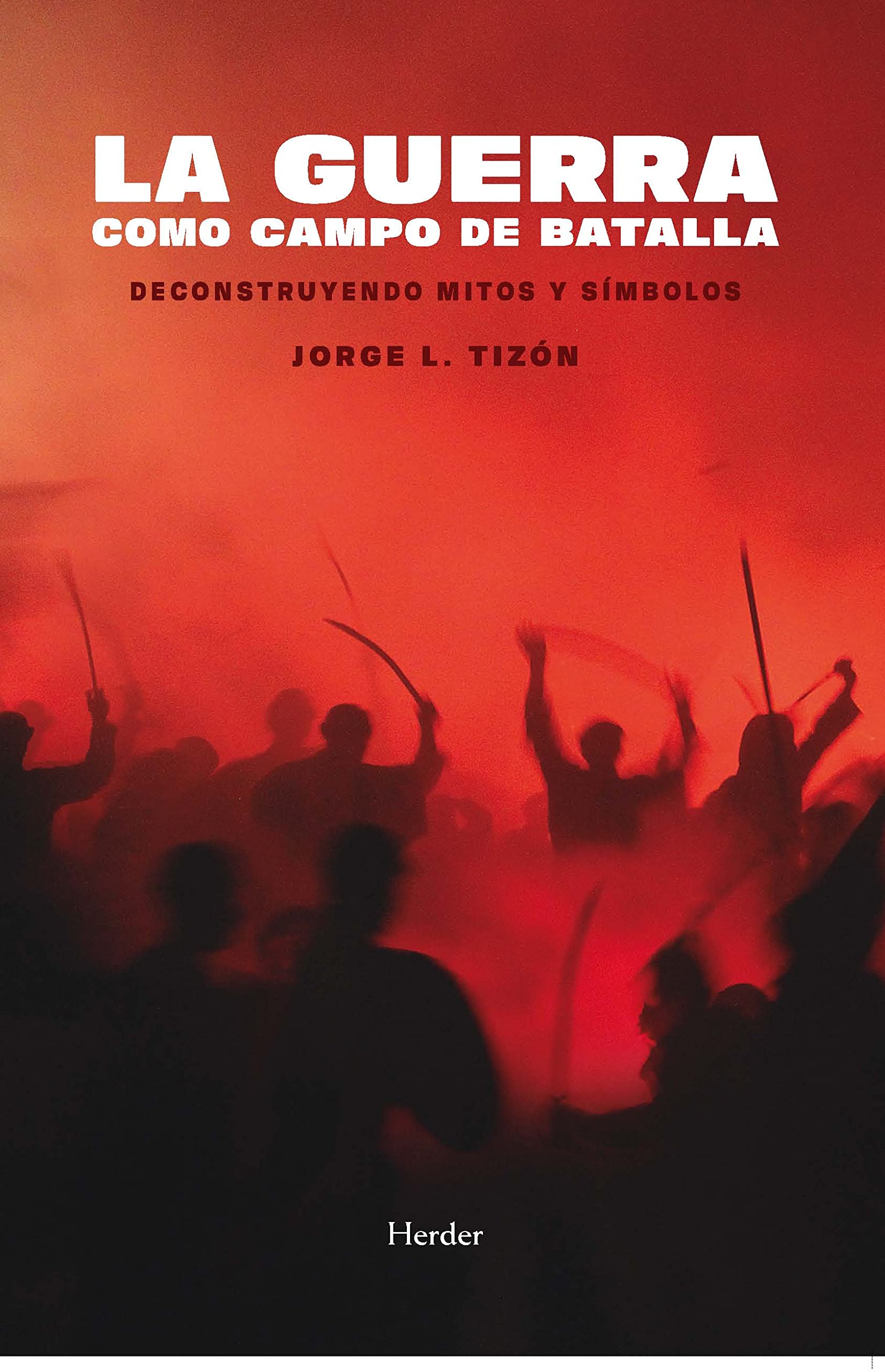 La guerra como campo de batalla. Deconstruyendo mitos y símbolos