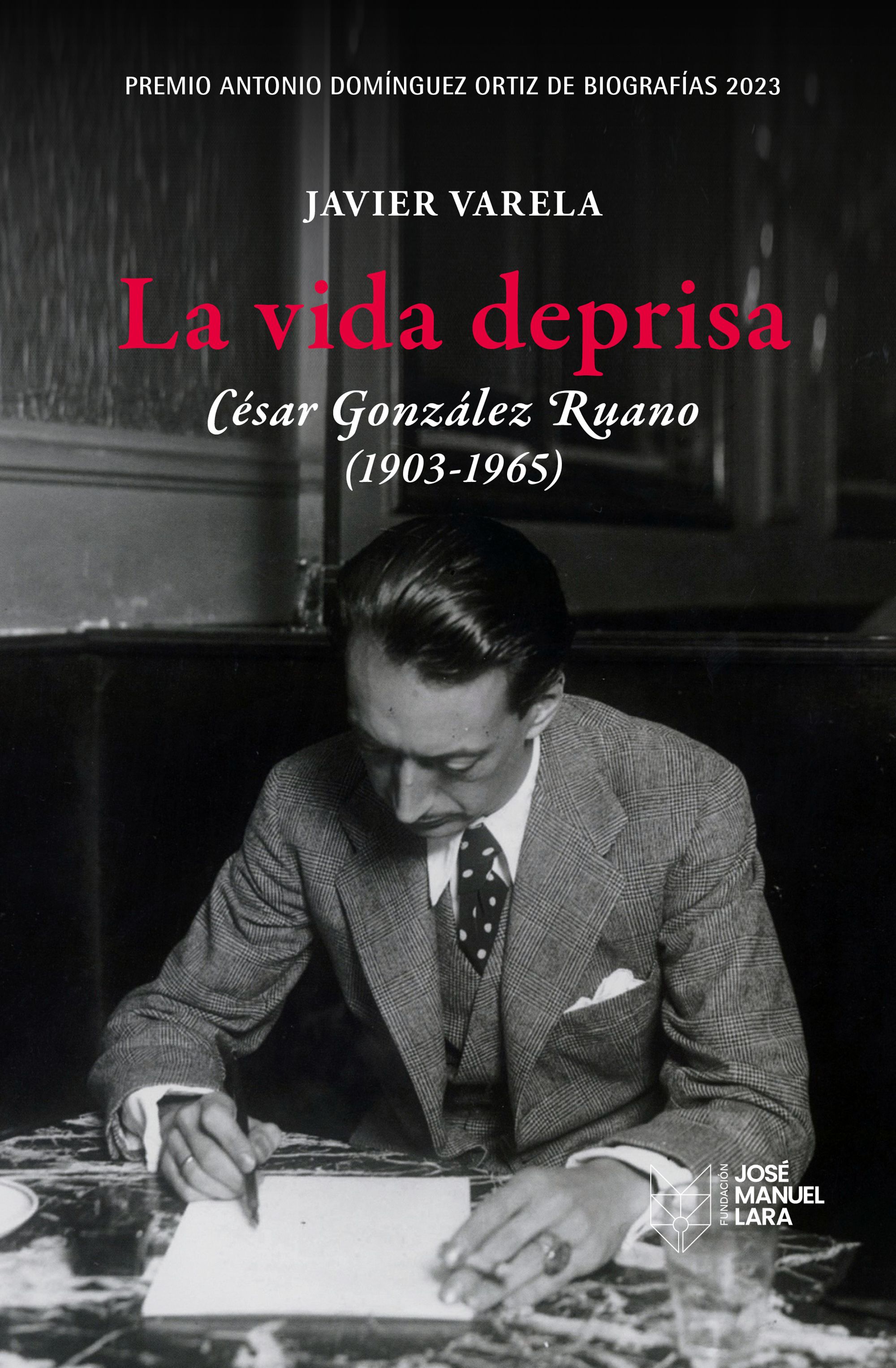 La vida deprisa: César González Ruano, 1903-1965 (Premio Antonio Domínguez Ortiz de Biografías 2023)