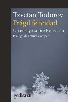 Frágil felicidad: un ensayo sobre Rousseau (Nueva edición)