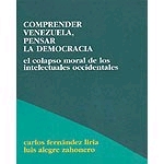 Comprender Venezuela, pensar la democracia. El colapso moral de los intelectuales occidentales