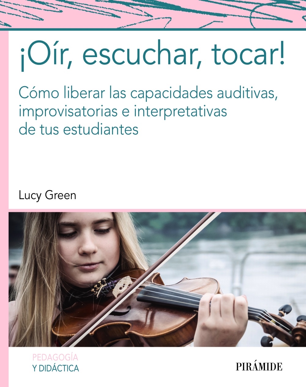 ¡Oír, escuchar, tocar!. Cómo liberar las capacidades auditivas, improvisatorias e interpretativas de tus estudiantes