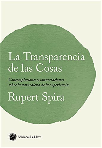 La transparencia de las cosas: Contemplaciones y conversaciones sobre la naturaleza de la experiencia