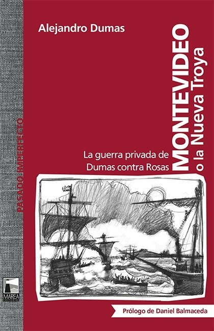 Montevideo o la Nueva Troya. La guerra privada de Dumas contra Rosas