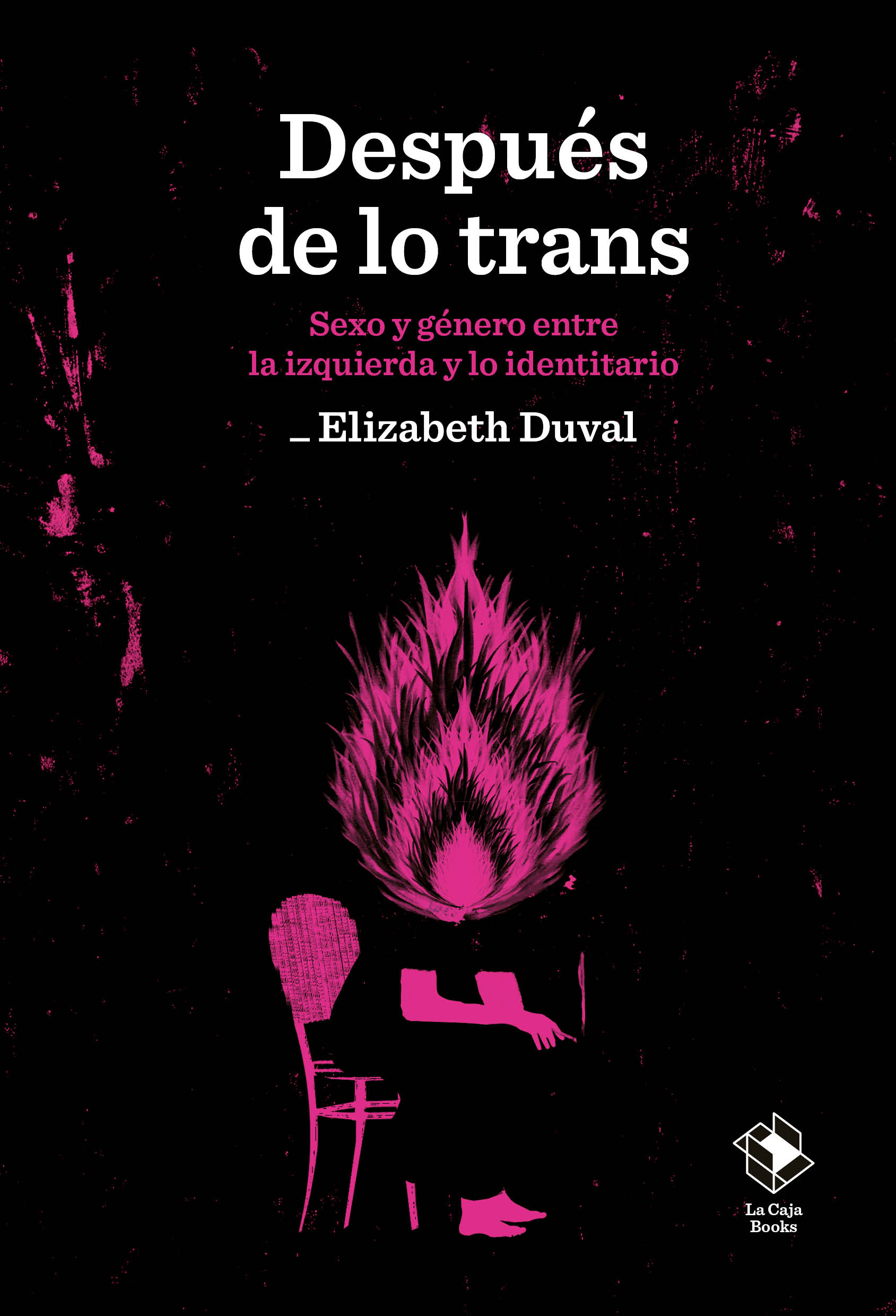 Después de lo trans. Sexo y género entre la izquierda y lo identitario (Cuarta edición revisada y ampliada)