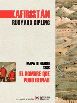 El hombre que pudo reinar: Kafiristán (Mapa literario 1888)