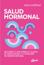 Salud hormonal. Recupera tu equilibrio, el sueño, el deseo sexual y la vitalidad de manera natural