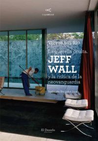 La querella oculta. Jeff Wall y la crítica de la neovanguardia