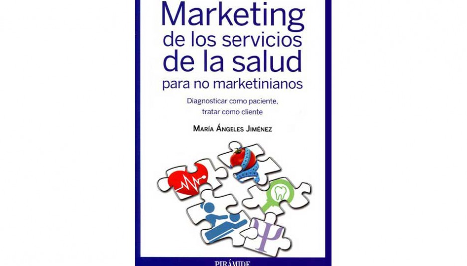 Marketing de los servicios de la salud para no marketinianos. Diagnosticar como paciente, tratar como cliente