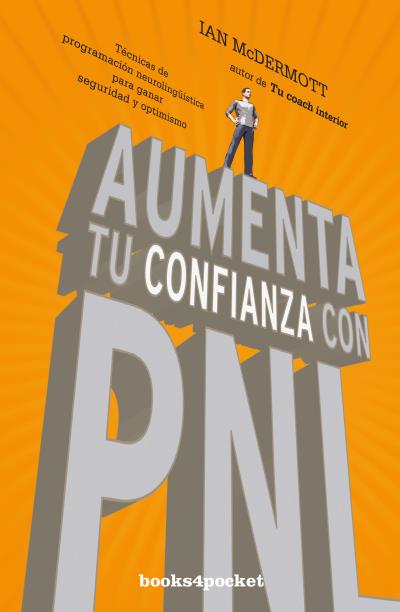 Aumenta tu confianza con PNL. Técnicas de programación neurolingüística para ganar seguridad y optimismo