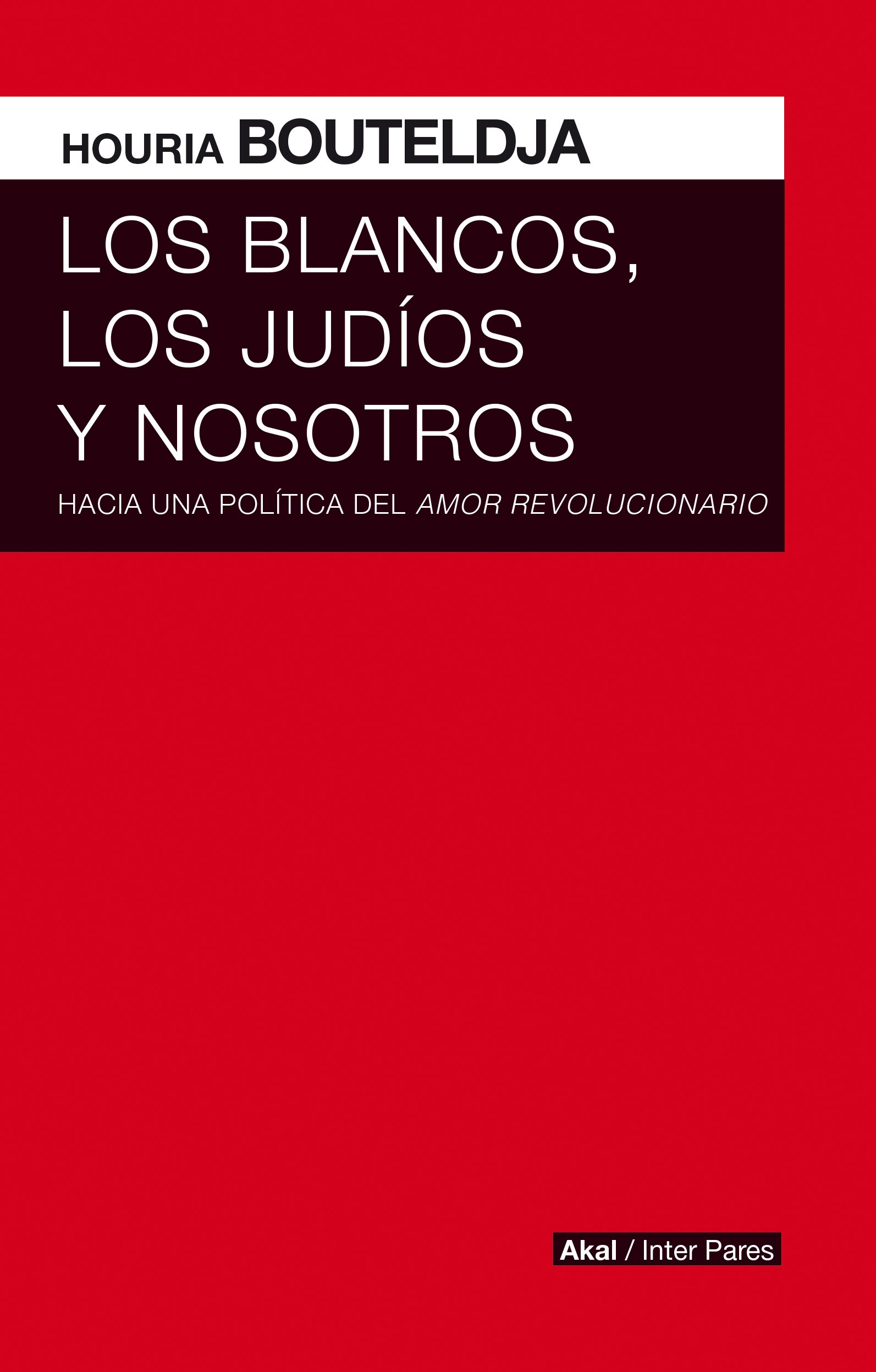 Los blancos, los judíos y nosotros. Hacia una política del amor revolucionario