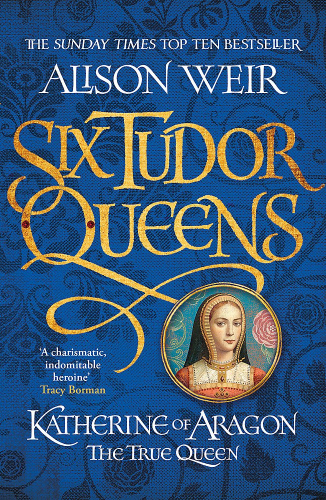 Six Tudor Queens: Katherine Of Aragon, The True Qu (Six Tudor Queens 1)