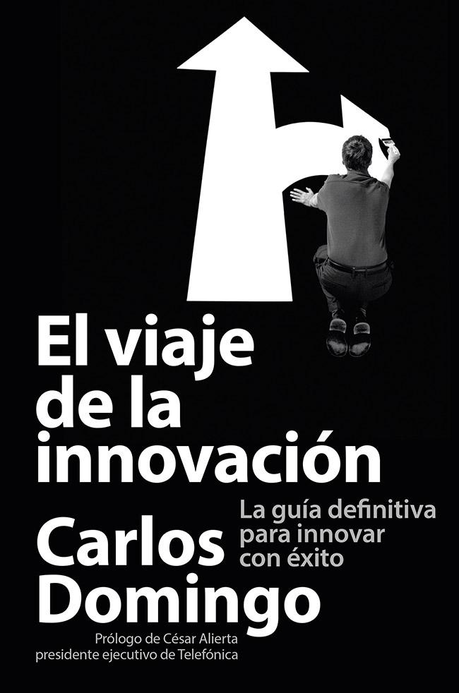 El viaje de la innovación. La guía definitiva para innovar con éxito