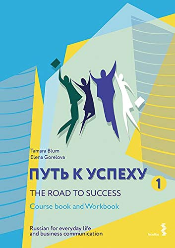 Put k uspekhu 1. The Road to Success 1. Russian for everyday life and business communication: Course Book and Workbook