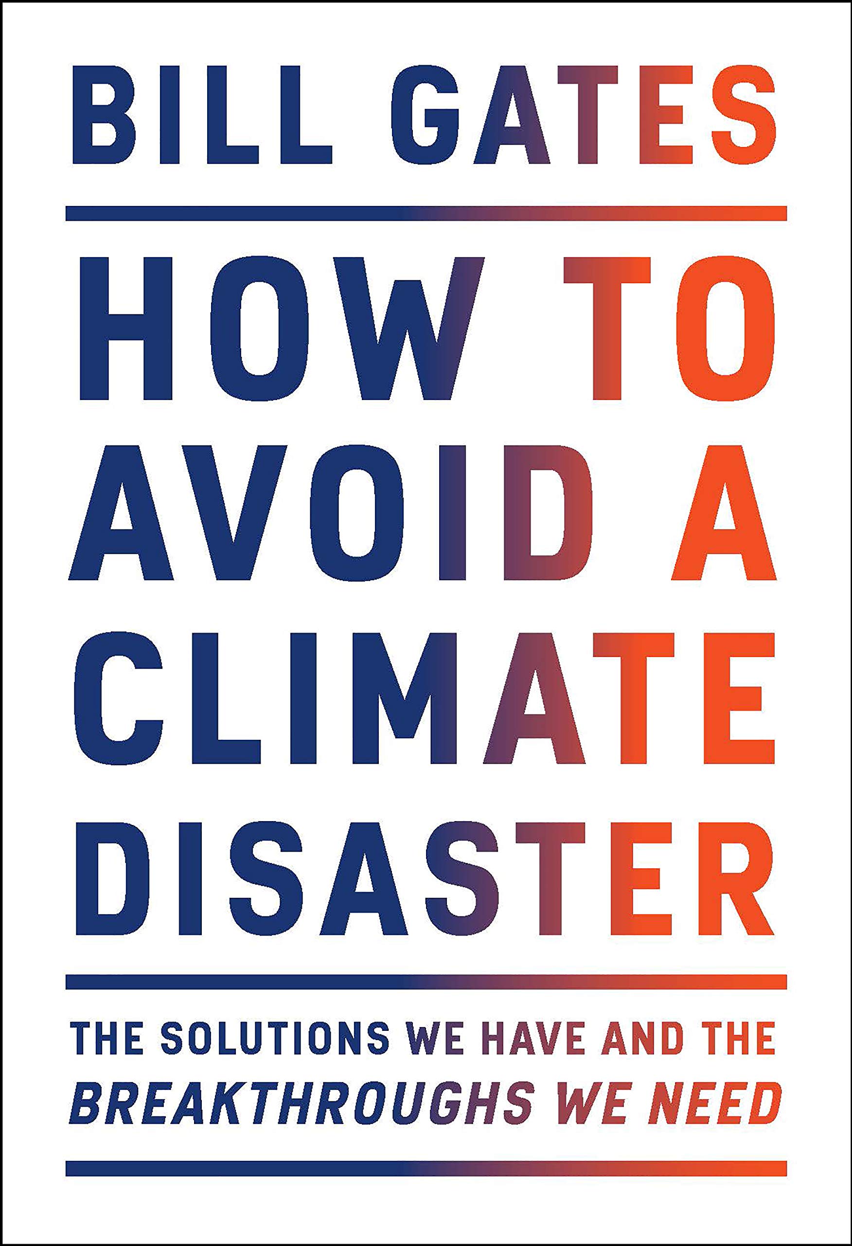 How To Avoid a Climate Disaster: The Solutions We Have and the Breakthroughs We Need