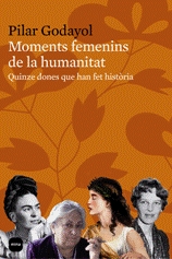 Moments femenins de la humanitat. Quinze dones que han fet història