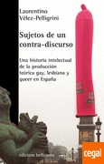 Sujetos de un contra-discurso. Una historia intelectual de la producción teórica gay, lesbiana y queer en España