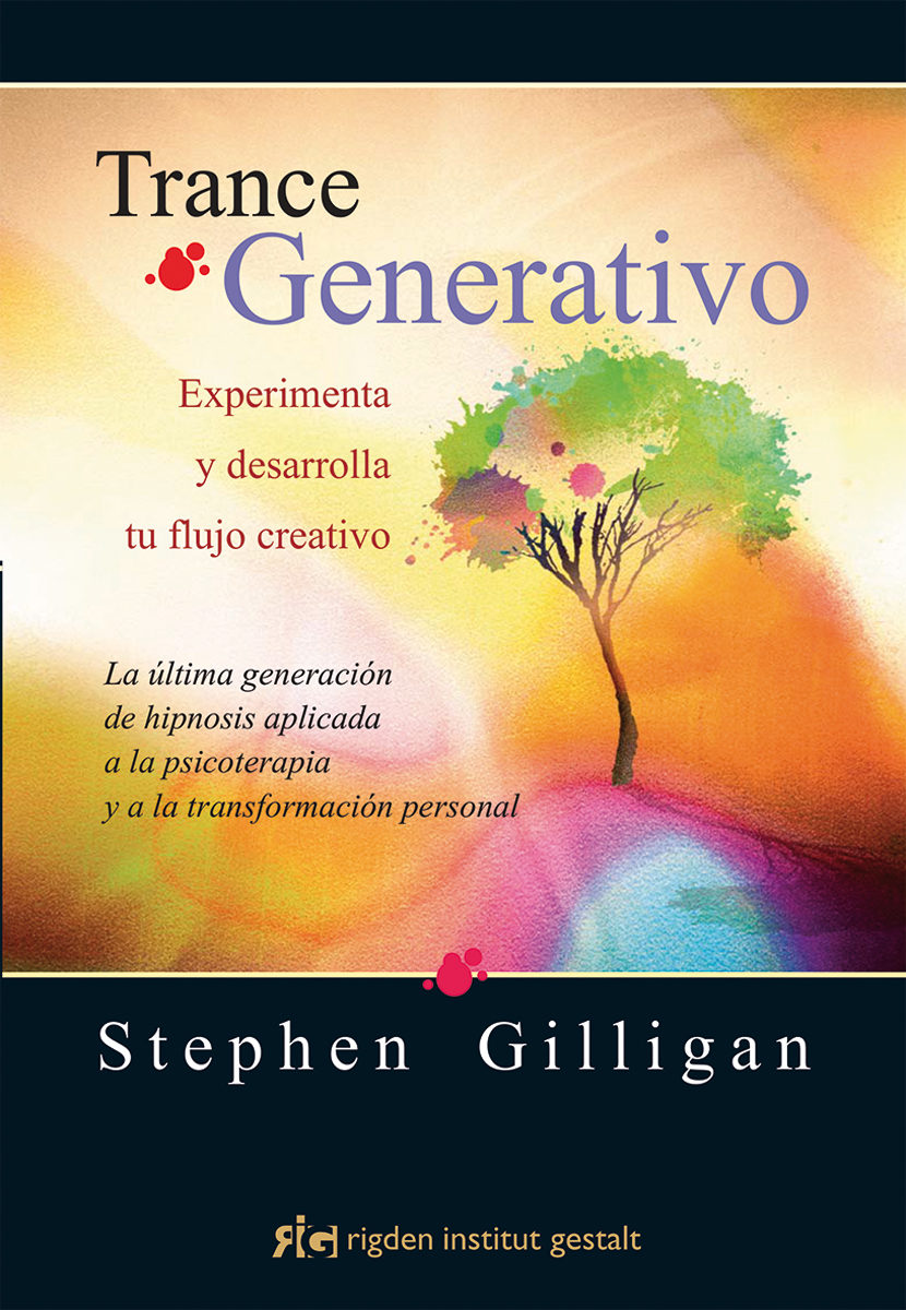 Trance Generativo. Experimenta y desarrolla tu flujo creativo. La última generación de hipnosis aplicada a la psicoterapia y a la transformación personal