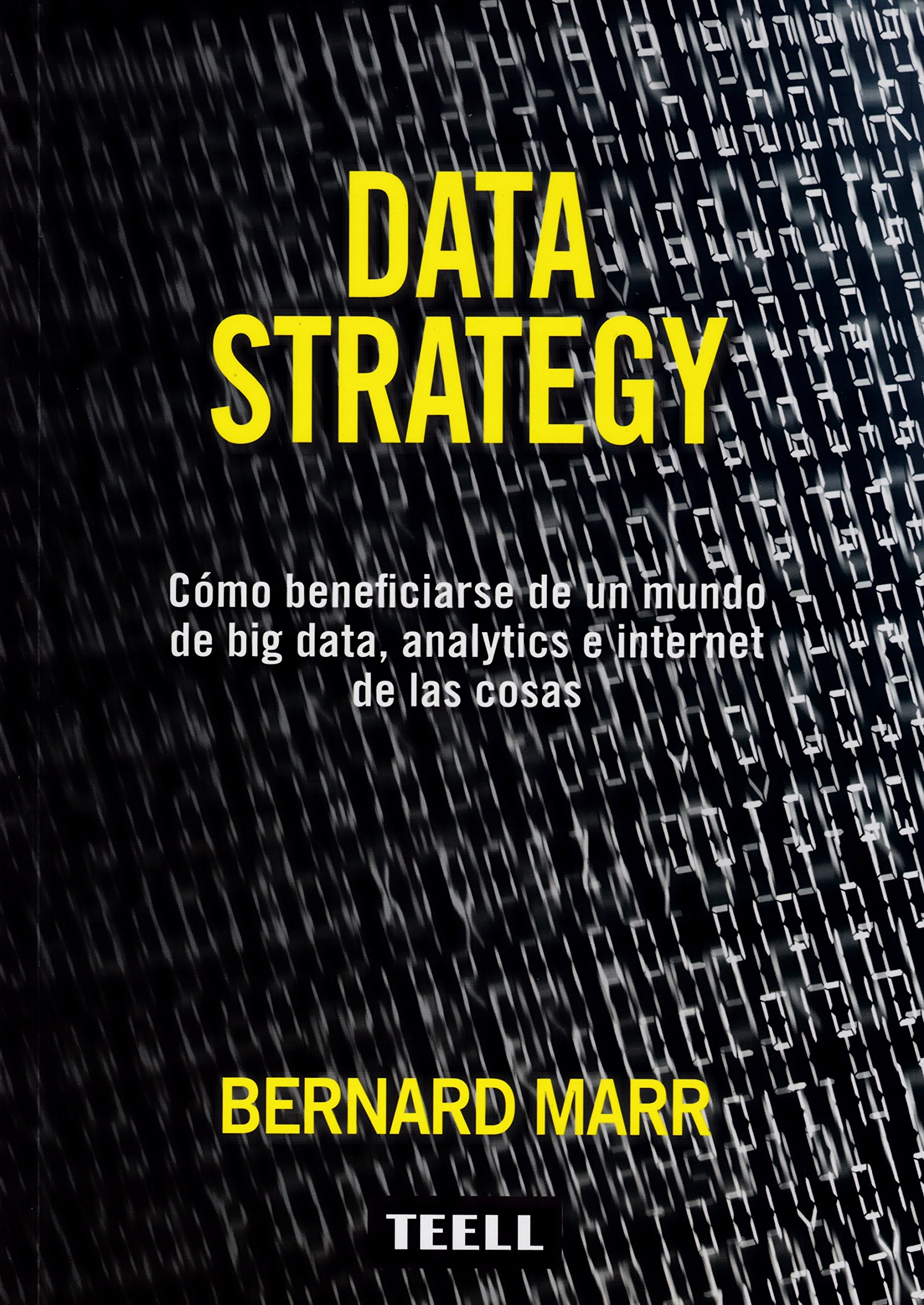 Data Strategy. Cómo beneficiarse de un mundo de big data, analysis e internet de las cosas