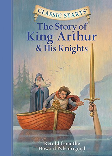 Classic Starts: The Story of King Arthur & His Knights: Retold from the Howard Pyle Original