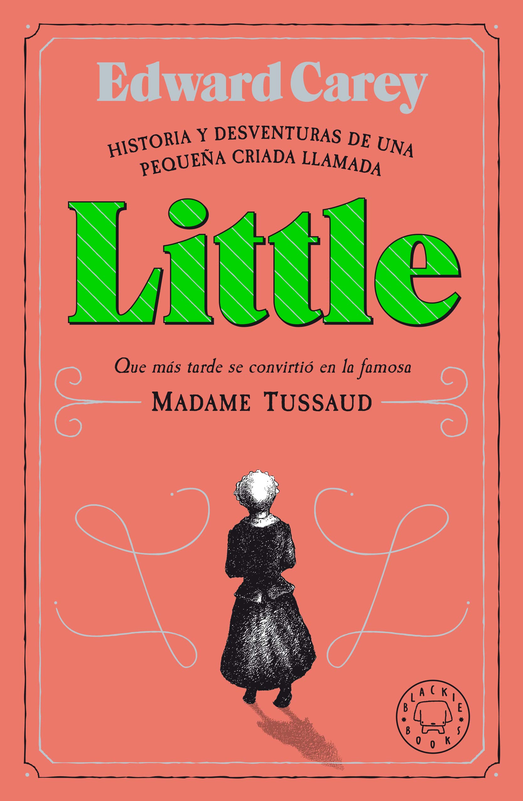 Little. Historia y desventuras de una criada llamada Little que más tarde se convirtió en Madame Tussaud