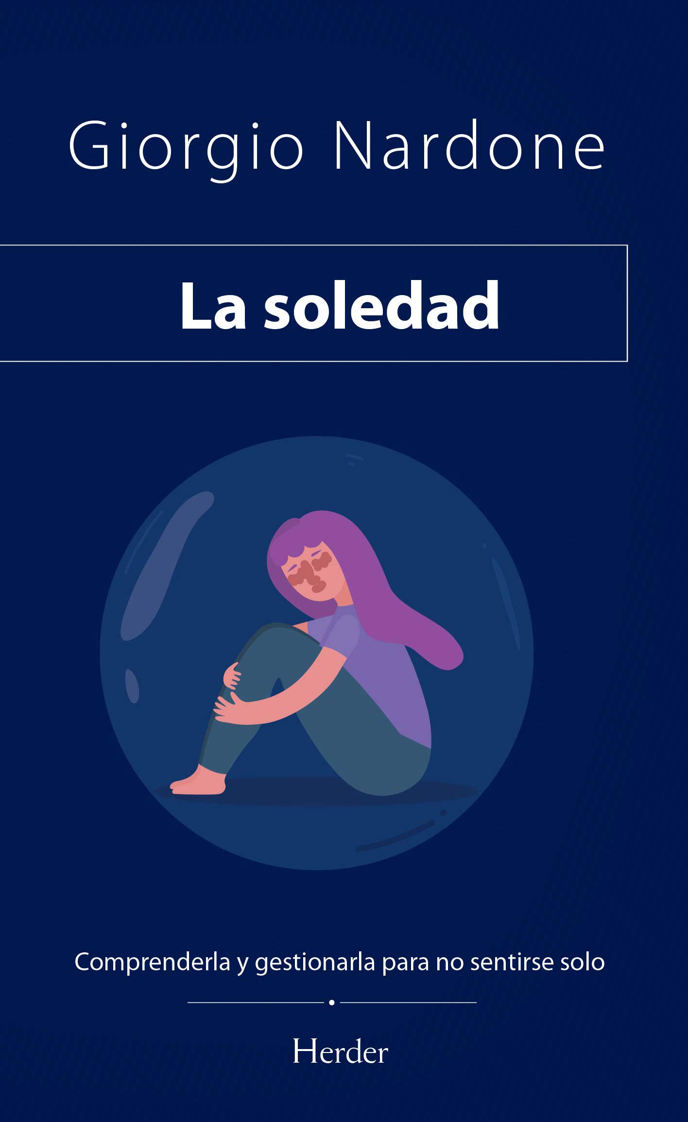 La soledad. Comprenderla y gestionarla para no sentirse solo