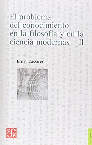 El problema del conocimiento en la filosofía y en la ciencia modernas, II: Desarrollo y culminación del racionalismo. El problema del conocimiento en el sistema del empirismo, de Newton a Kant. La filosofía crítica