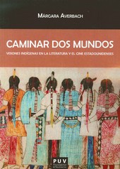 Caminar dos mundos. Visiones indígenas en la literatura y el cine estadounidenses