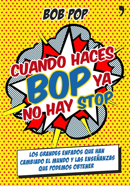 Cuando haces bop ya no hay stop. Los grandes enfados que han cambiado el mundo y las enseñanzas que podemos obtener