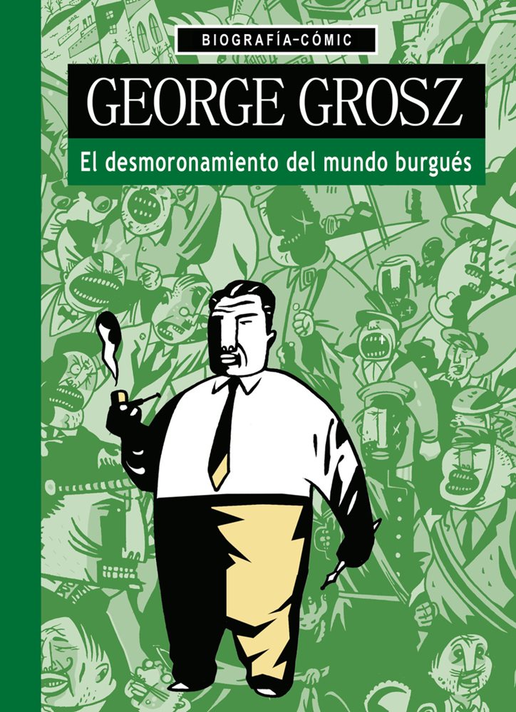 George Grosz. El desmoronamiento del mundo burgués