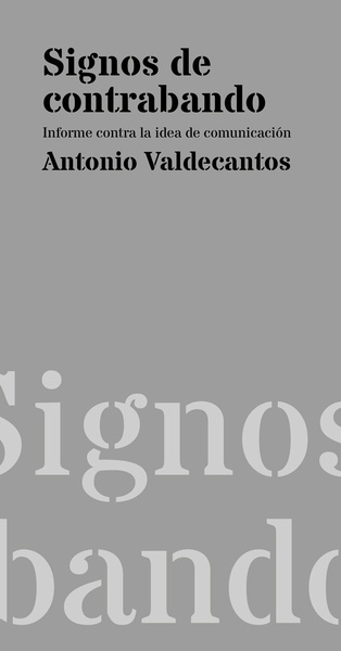 Signos de contrabando: informe contra la idea de comunicación