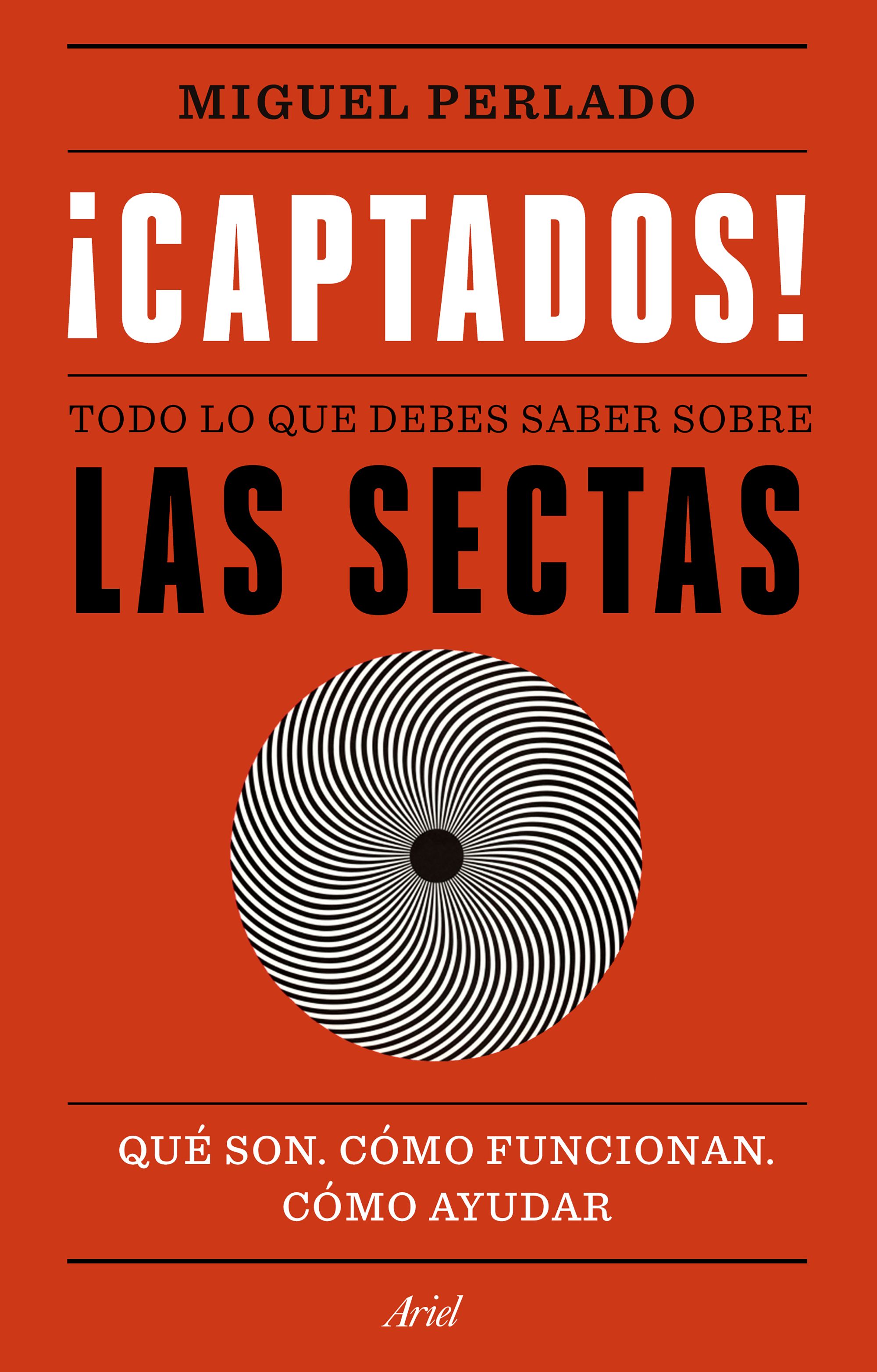 ¡Captados! Todo lo que debes saber sobre las sectas. Qué son, cómo funcionan, cómo ayudar