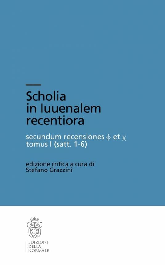 Scholia in Iuvenalem recentiora. Secundum recensiones φ et χ. Tomus I (Satt. 1-6)