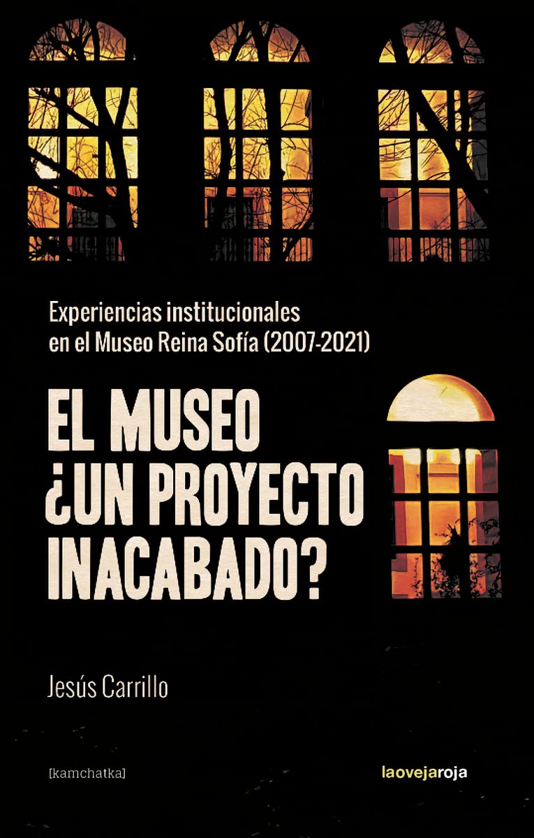 El museo ¿un proyecto inacabado?: Experiencias institucionales en el Museo Reina Sofía 2007-21