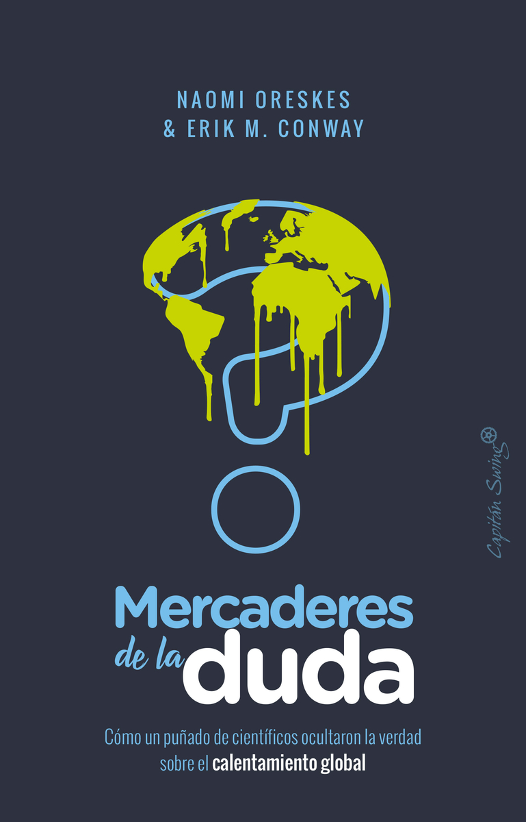 Mercaderes de la duda. Cómo un puñado de científicos ocultaron la verdad sobre el calentamiento global